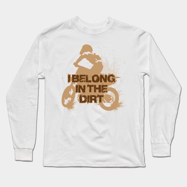 I belong in the dirt Long Sleeve T-Shirt by Illustratorator